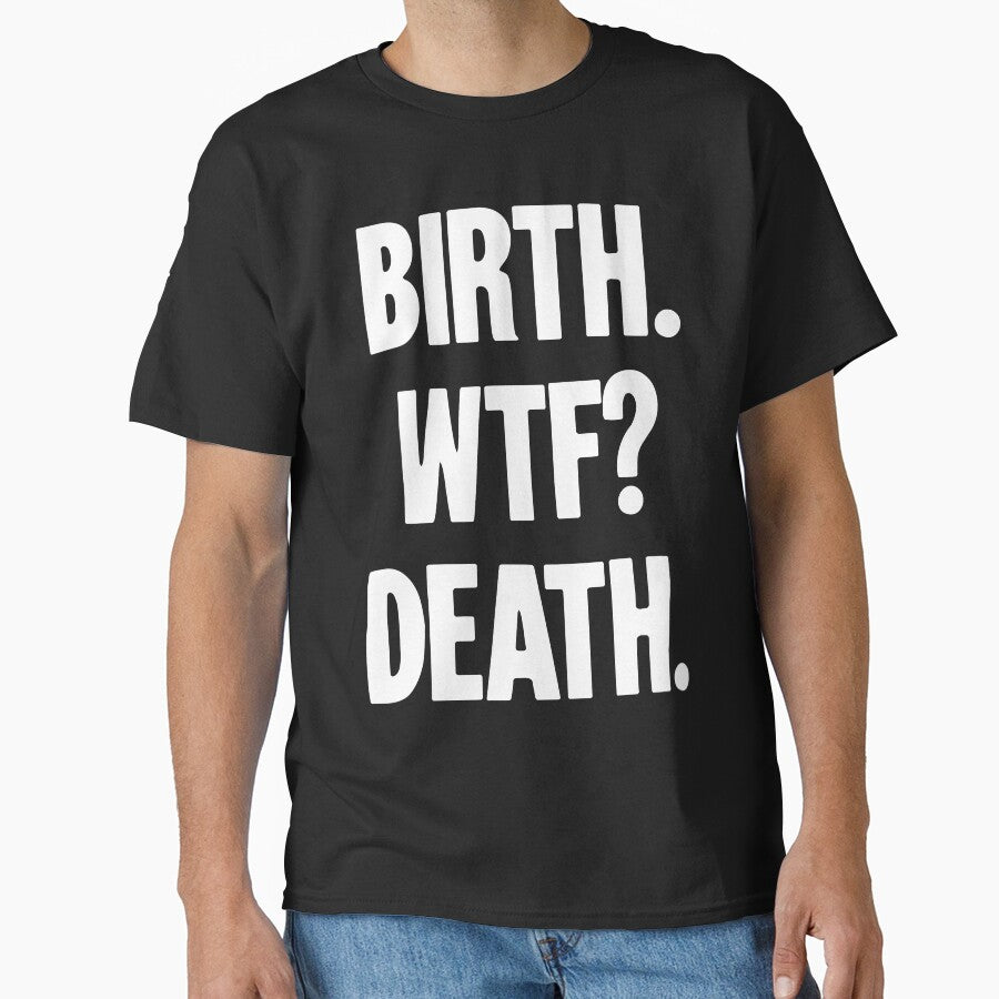 Birth. WTF? Death. by Good-Looking Corpse