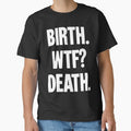 Birth. WTF? Death. by Good-Looking Corpse