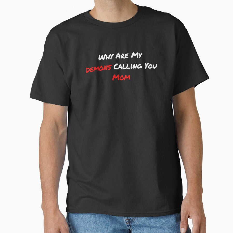 Why Are My Demons Calling You Mom Dark Humor Shirt by SilentBreakdown