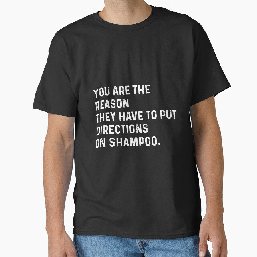 You are the reason they have to put directions on shampoos by VerdePlantTees