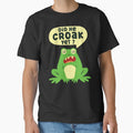 Did He Croak Yet Funny Frog Sarcastic FDT Humor by EthosWear