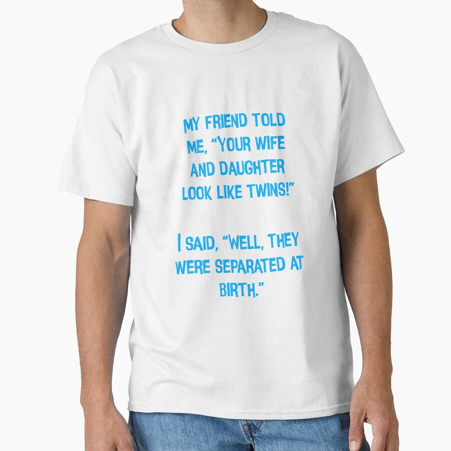 My Friend Told Me" Your Wife And Daughter Look Like Twins!" Funny Dad Jokes by Pete Roberts