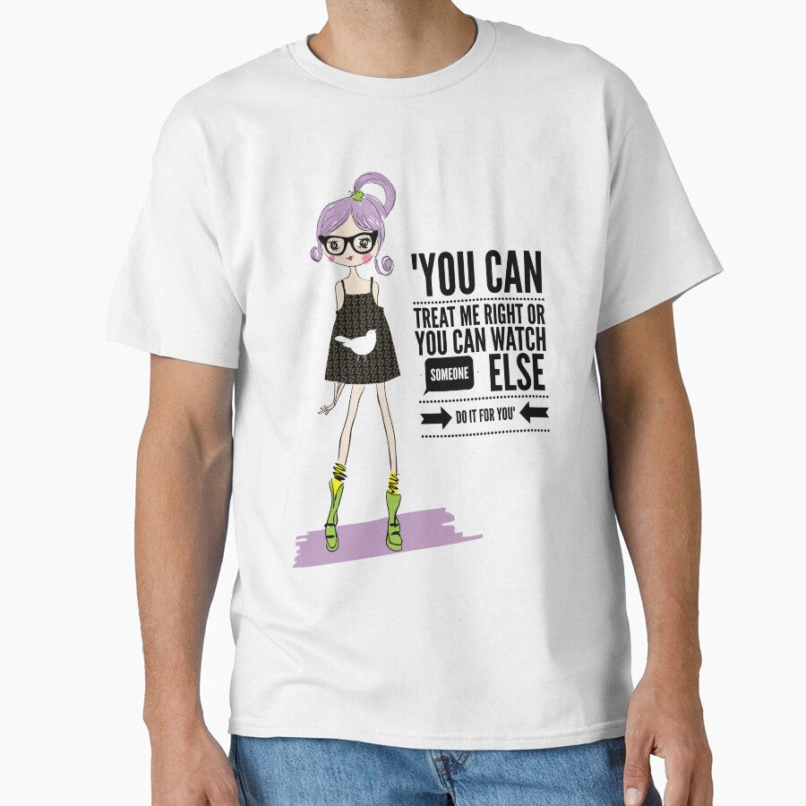 "You Can Treat Me Right Or You Can Watch Someone Else Do It For You" by LondonHouse