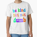 Be Kind But Not Dumb - Colorful Sarcastic Mental Health Motivational Quote by XIOMOS