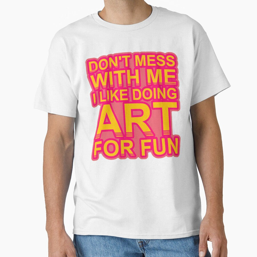 Don'T Mess With I Like Doing Art For Fun by TheIconSmith