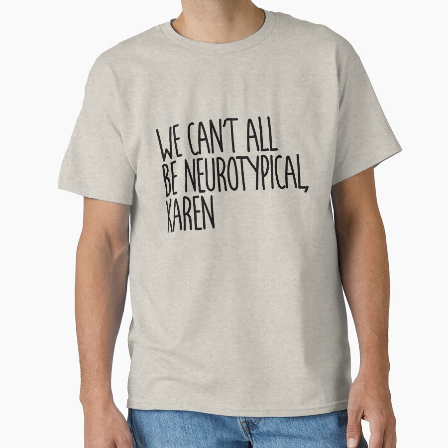 We Can't All Be Neurotypical Karen - Embrace Neurodiversity Awareness by Indie-Designs