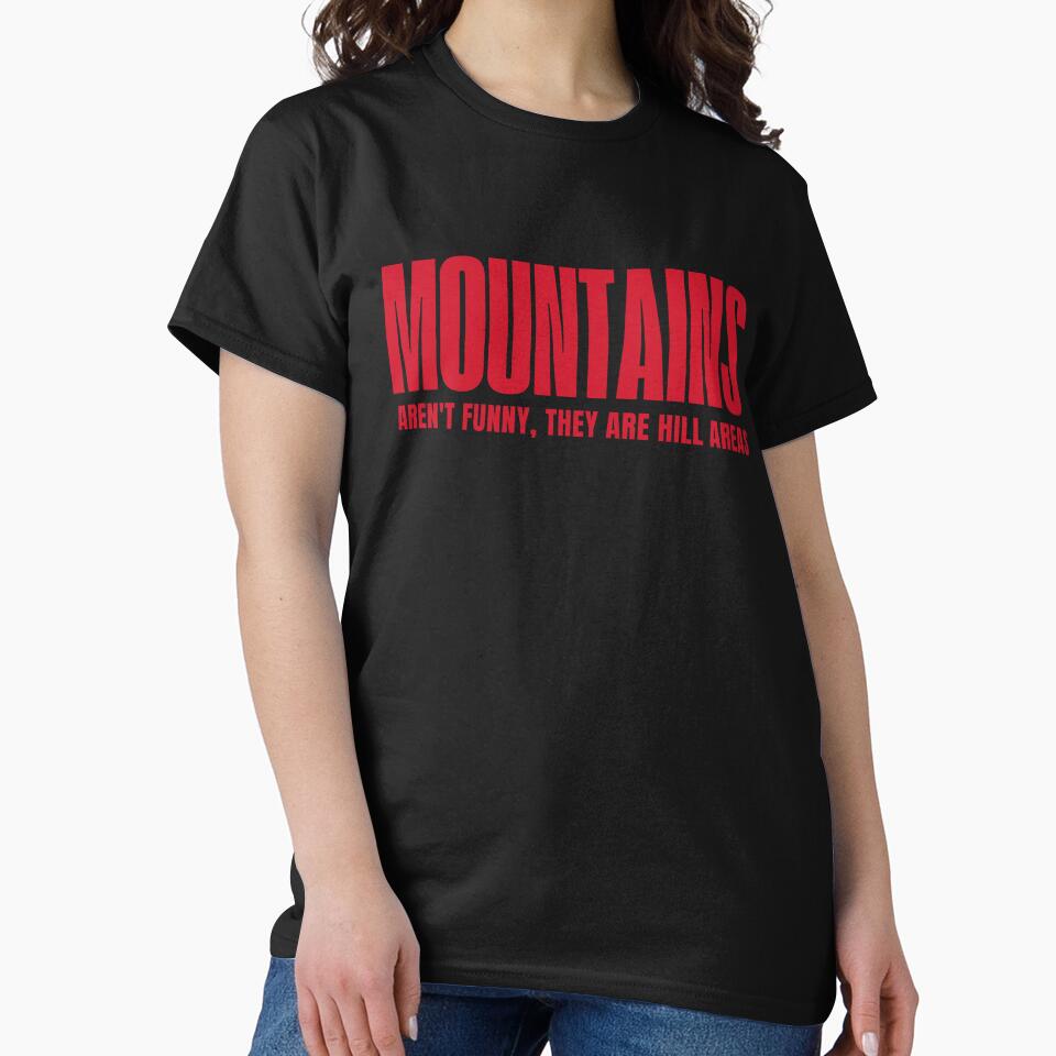 Mountains Aren't Funny, They Are Hill Areas - Funny Sayings by AngelArtss