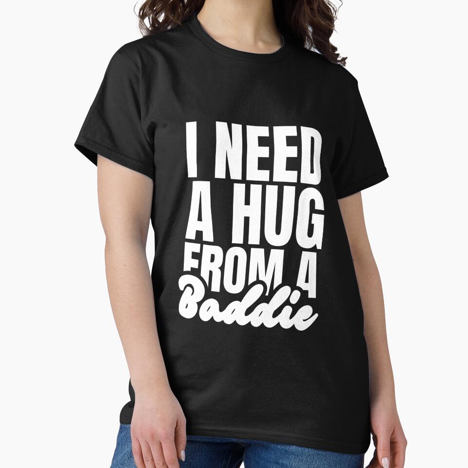 I Need A Hug From A Baddie by Dondonmart