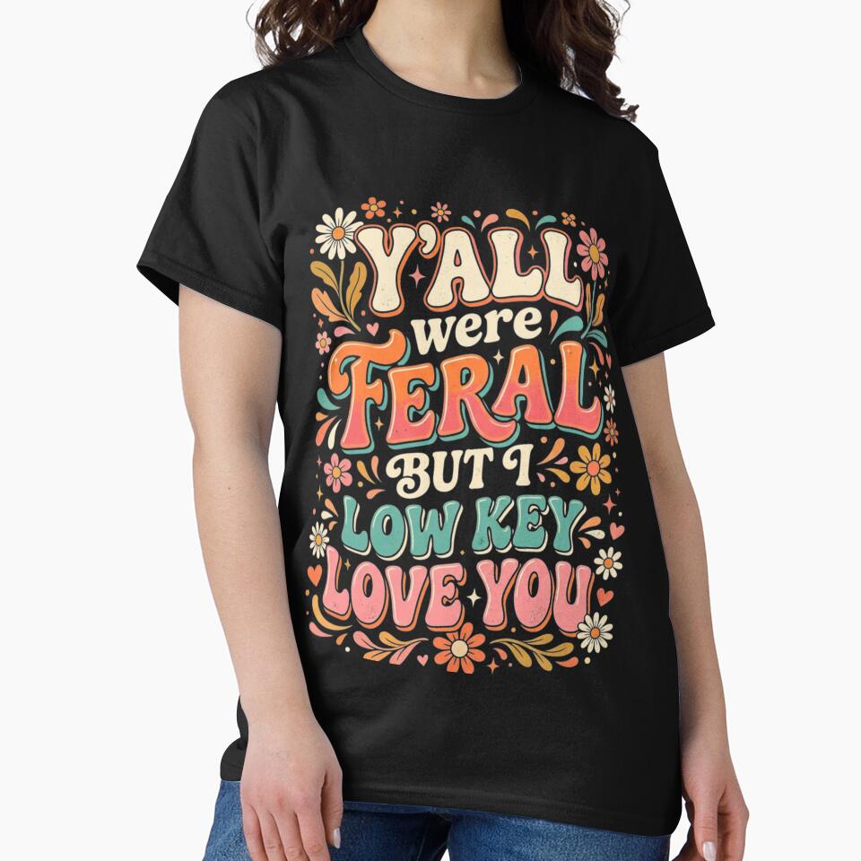 Y'all were Feral But I Low Key Love You Long Sleeve by favor-store