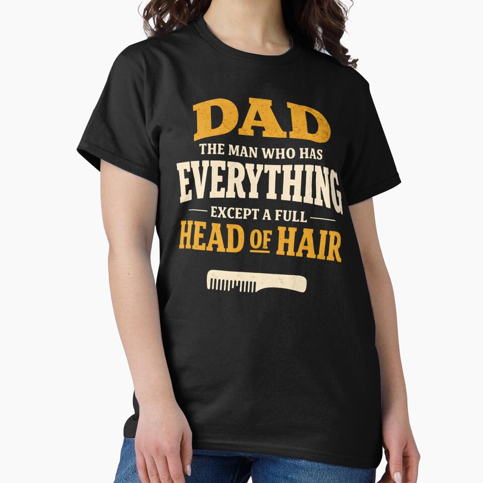 Dad The Man Who Has Everything Except A Full Head of Hair Funny Bald Dad Father's Day by clothesy7