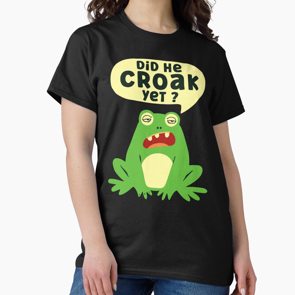 Did He Croak Yet Funny Frog Sarcastic FDT Humor by EthosWear
