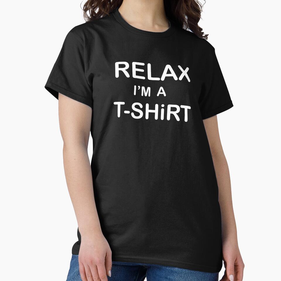 RELAX I’M A T-SHIRT by xDIGITALiNK