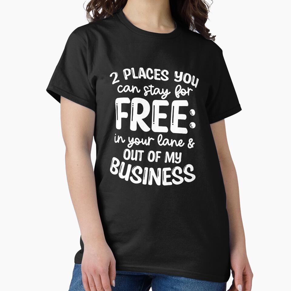Funny Snarky Quote Design | 2 Places you can stay for Free, In your lane and Out of my Business by mkzmerch