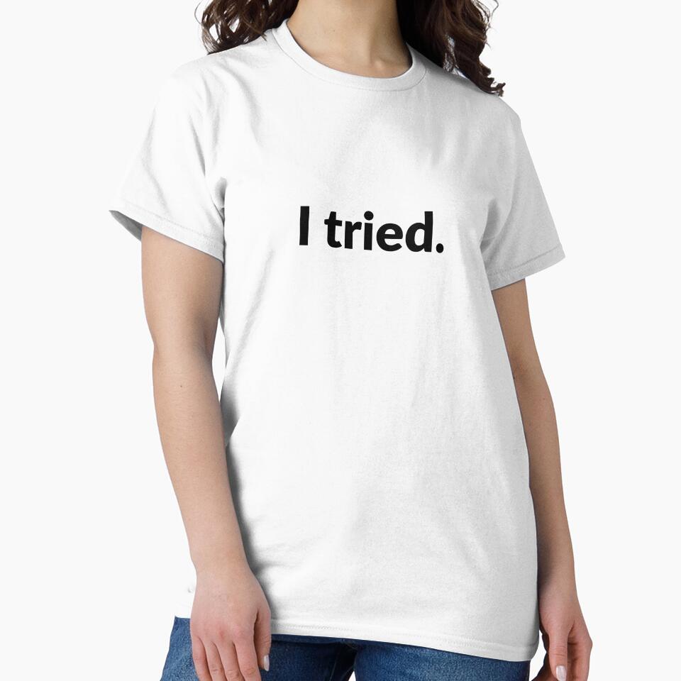 Funny minimalistic quote - I tried by Luisshopp