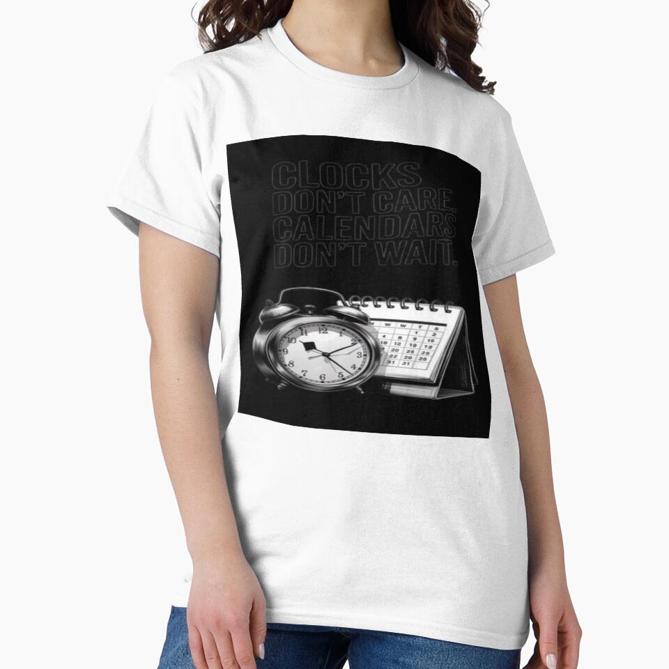 Clocks Don't Care Calendars Don't Wait T-Shirt | Alarm Clock & Calendar Graphic by RahulArtForge