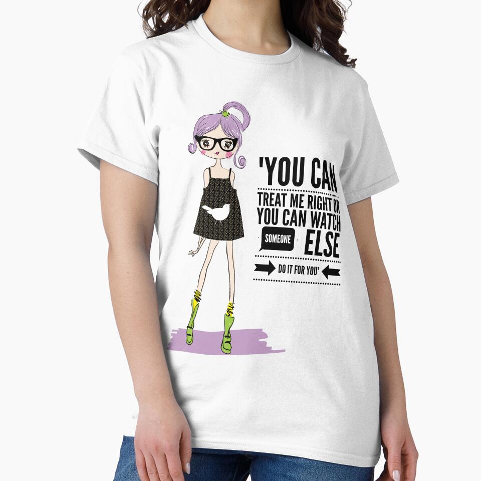 "You Can Treat Me Right Or You Can Watch Someone Else Do It For You" by LondonHouse