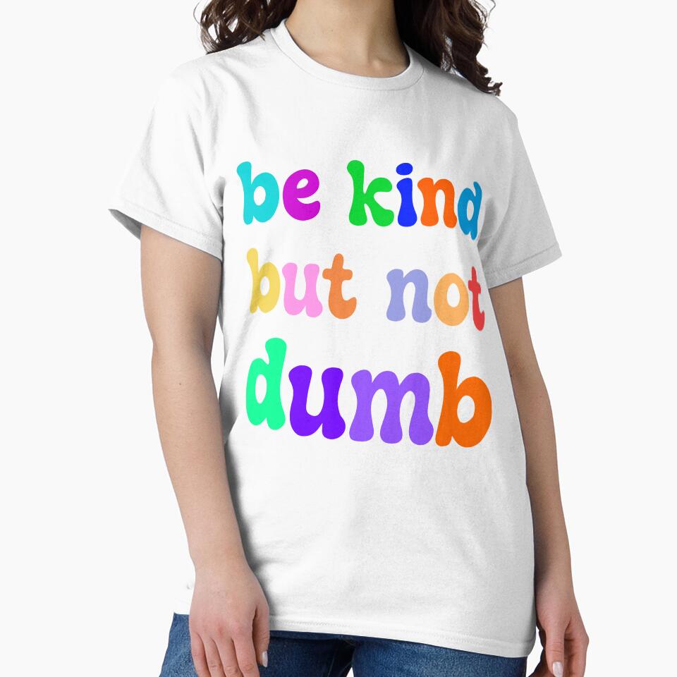 Be Kind But Not Dumb - Colorful Sarcastic Mental Health Motivational Quote by XIOMOS