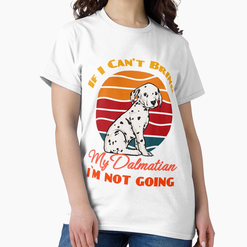 If I Can't Bring My Dalmatian i`m not going Dog Lover Cute Sunser Retro Funny by Meteor77