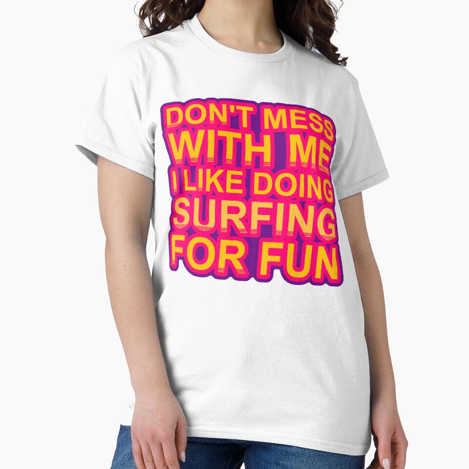 Don'T Mess With I Like Doing Surfing For Fun by TheIconSmith