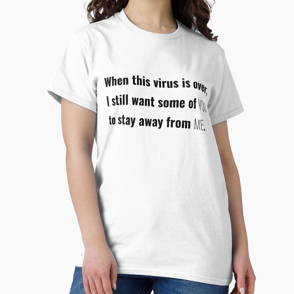 When This Virus Is Over I Still Want Some Of You Funny Narcastic Shirt 2022 by BahaLaasri