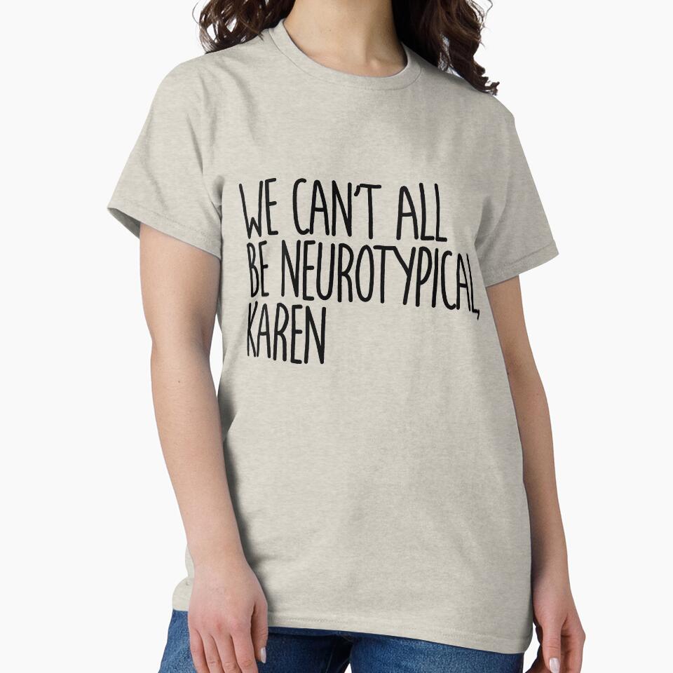 We Can't All Be Neurotypical Karen - Embrace Neurodiversity Awareness by Indie-Designs