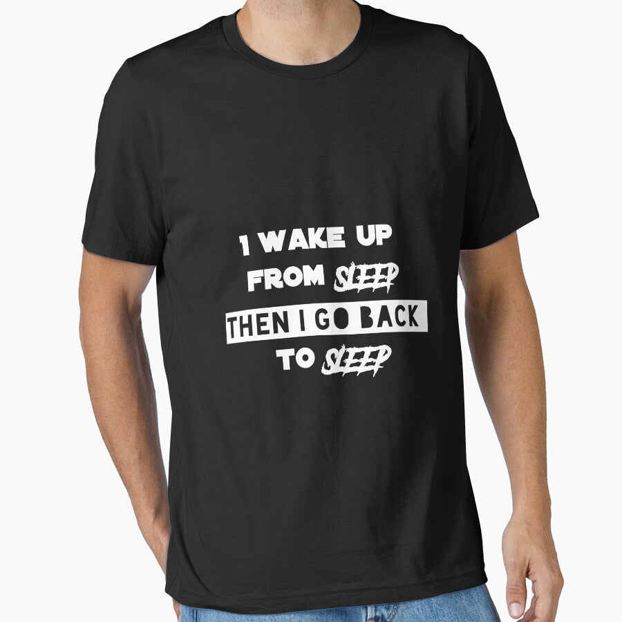I wake Up From Sleep Then I Go Back To Sleep Funny T shirt Need More Sleep by ScolArt