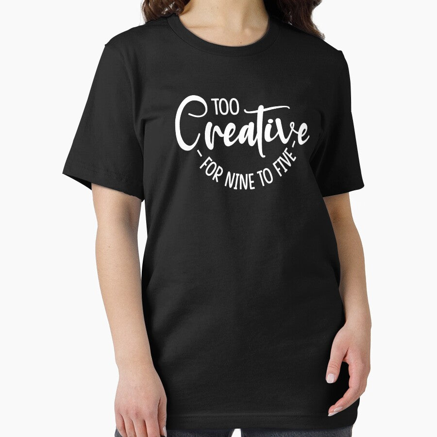 Too Creative - For Nine To Five - Being Creative Is More Than Just Being Different - Explore & Be Creative - Design For Apparels, Mugs, Pouches & Laptop Skins Etc. by ShaykhUmer