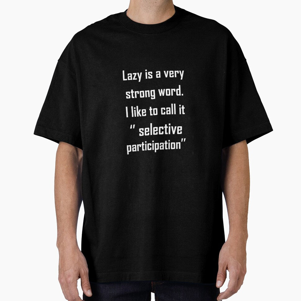 Lazy Is a Strong Word I Prefer Selective Participation Tee by shoutoutshirtco