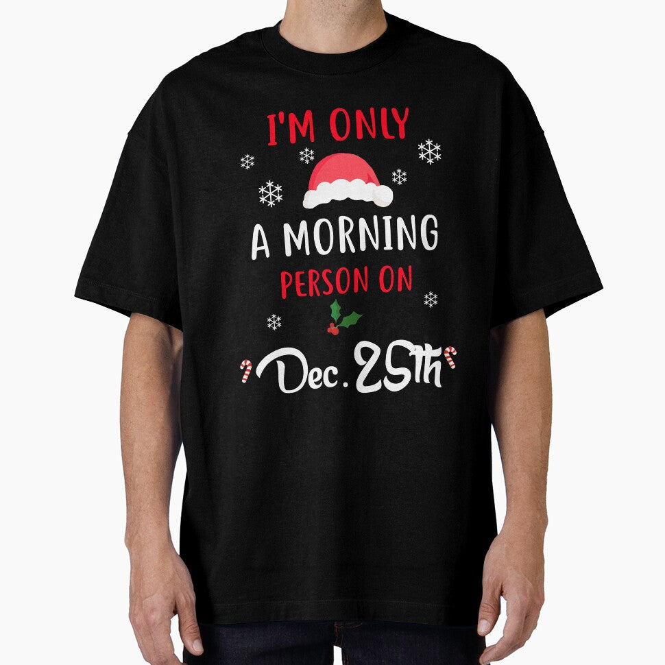 Only A Morning Person On Dec 25th Xmas Novelty Shirt by Bendthetrend