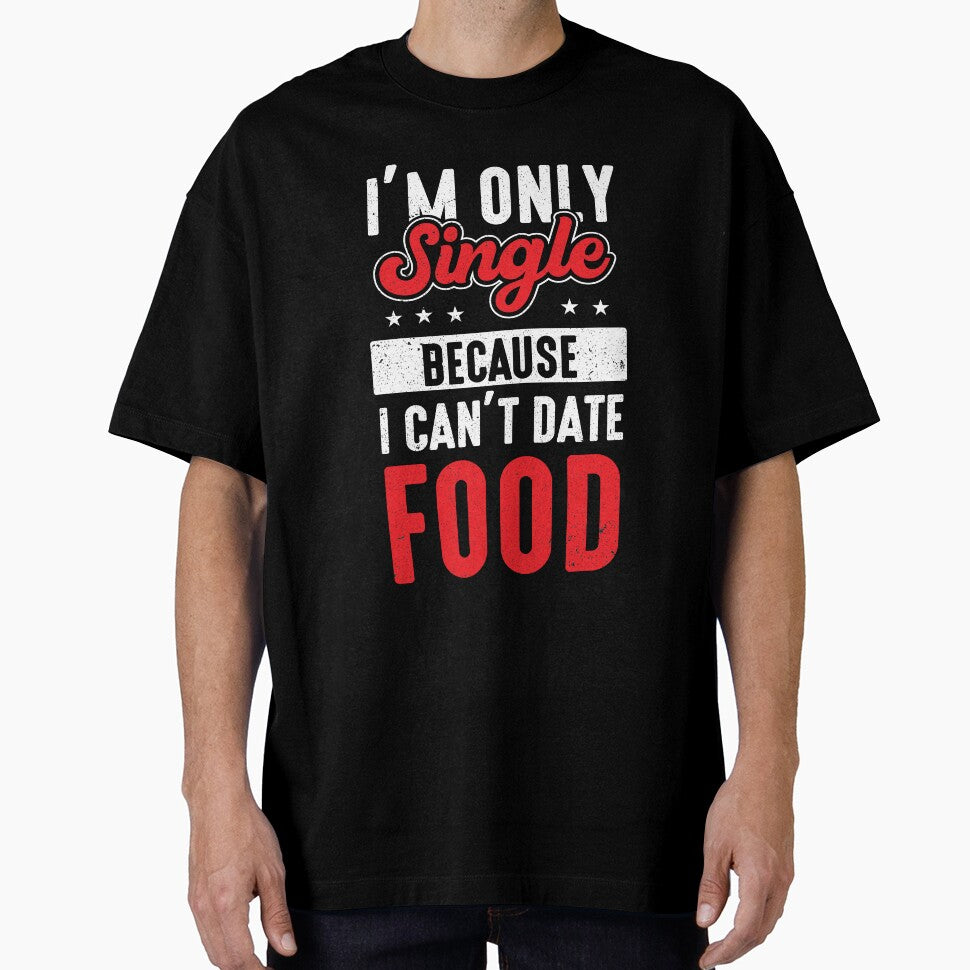 Junk Food I’m Only Single Because I Can’t Date Food Funny Foodie by MagicSD Designs