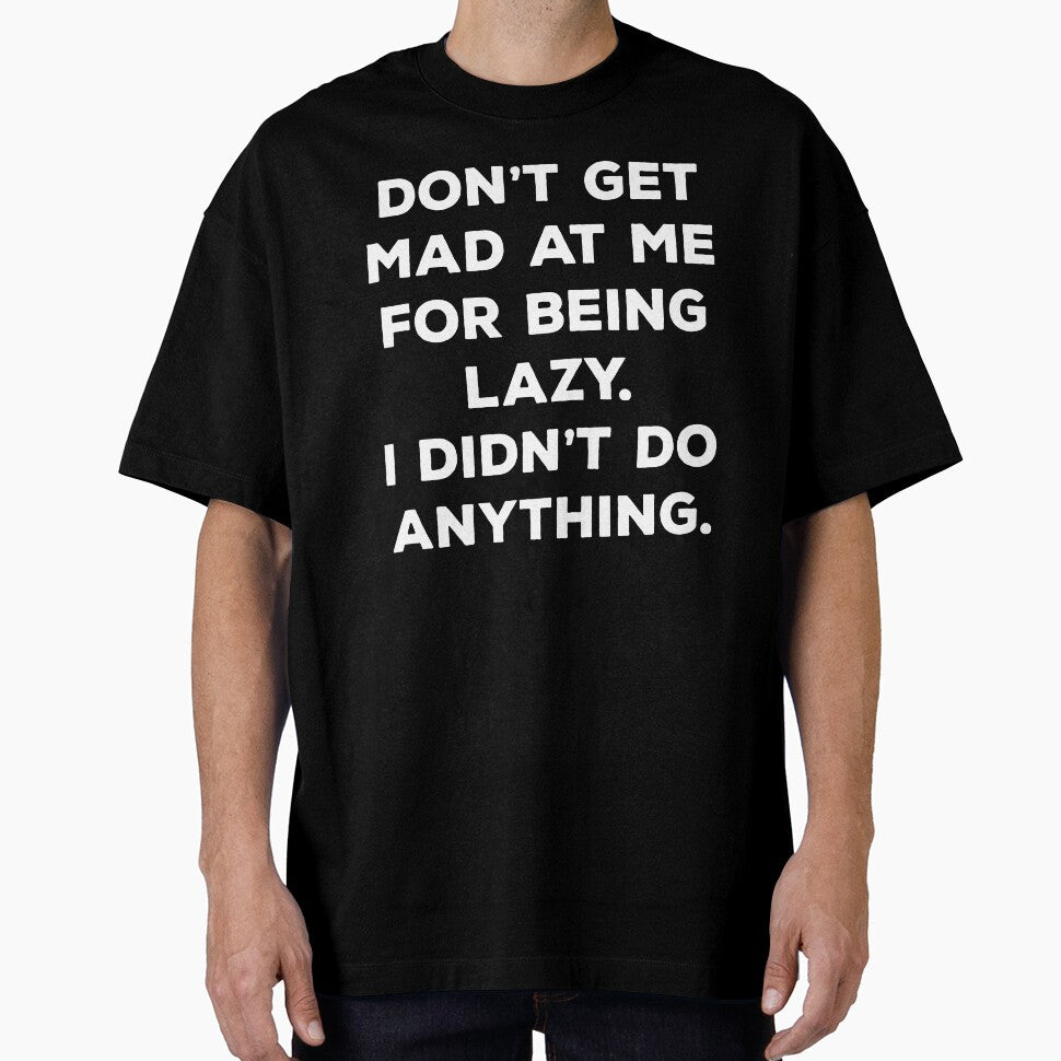Don't Get Mad At Me For Being Lazy I Didn't Do Anything by Mahdi HAMANI