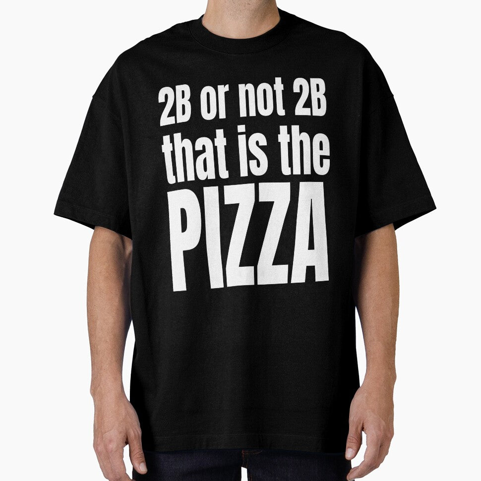 2B OR NOT 2B THAT IS THE PIZZA by weeomano
