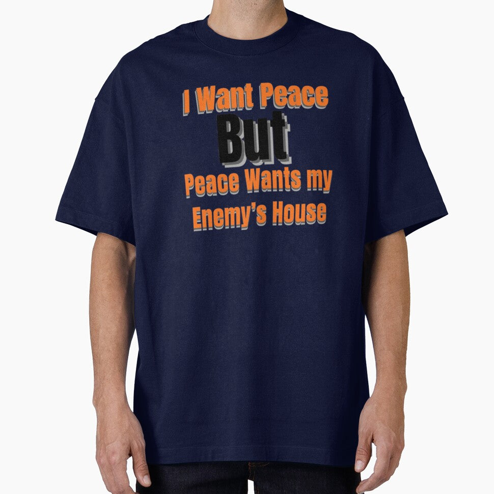 I Want Peace But Peace Wants My Enemy’s House – Funny Sarcastic Quote by Dew  Drop wear