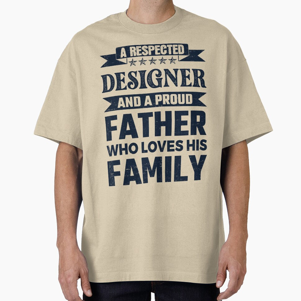 A Respected Designer And A Proud Father Who Loves His Family Father's Day Gift Idea Designer Quotes Designer Funny Gift idea Funny Designer by Mmmm3344