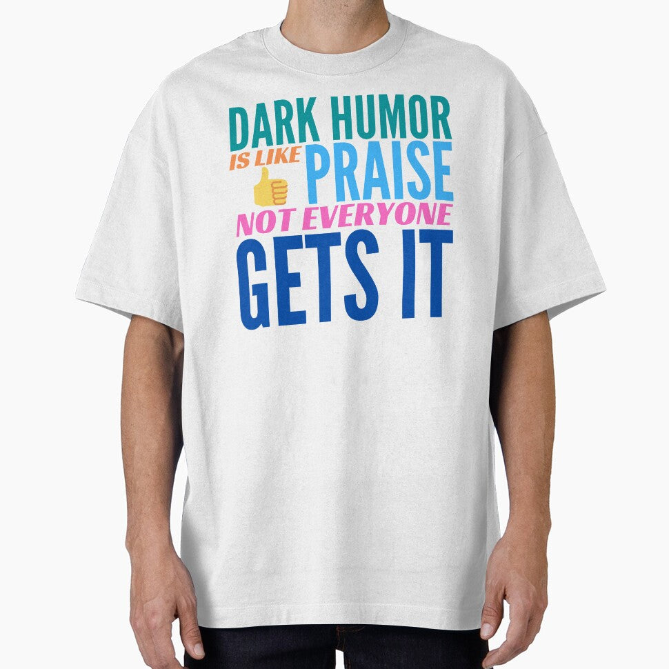 Dark Humor is like Praise. Not Everyone Gets It. by BadassDude