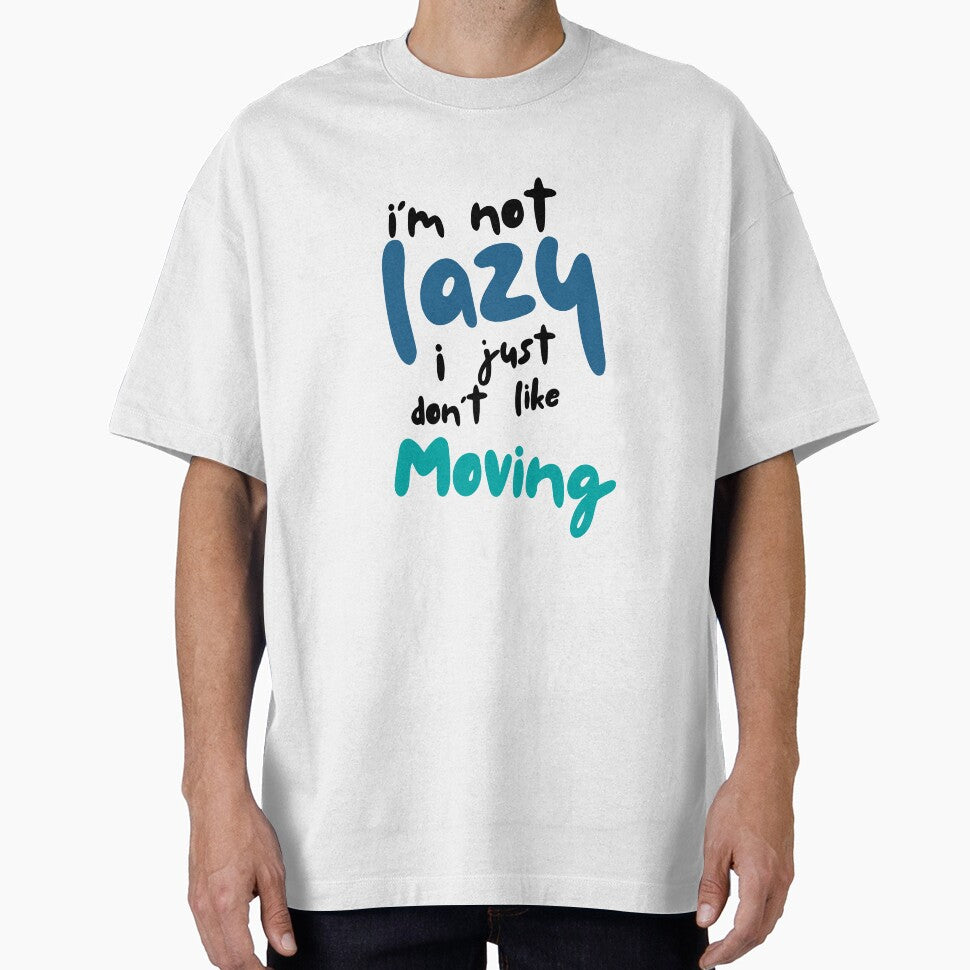 I’m not lazy, I just don’t like moving by Hannahbananaco