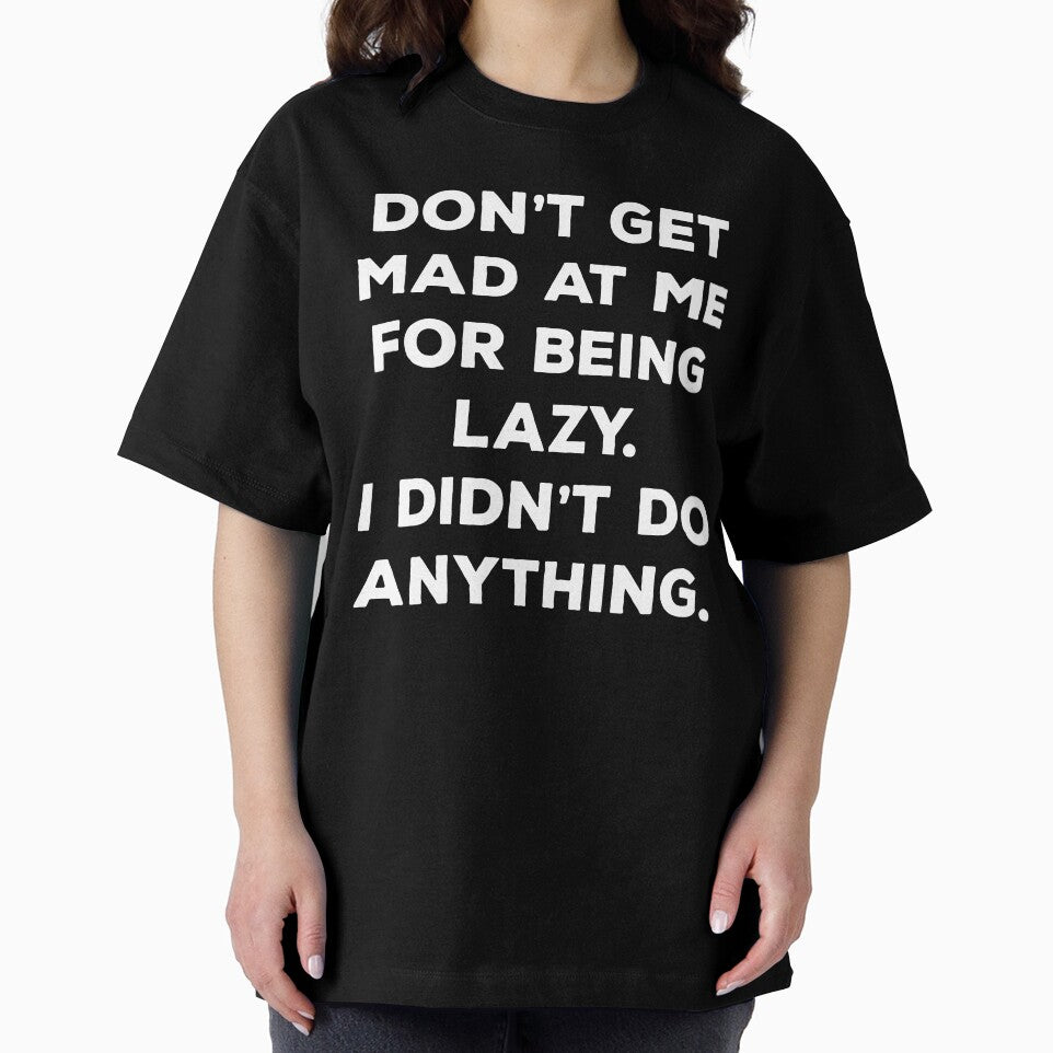 Don't Get Mad At Me For Being Lazy I Didn't Do Anything by Mahdi HAMANI