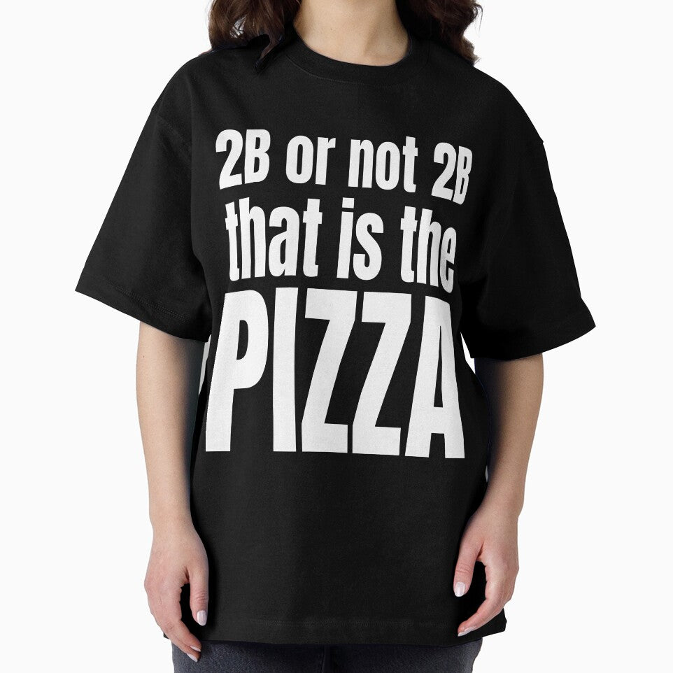 2B OR NOT 2B THAT IS THE PIZZA by weeomano
