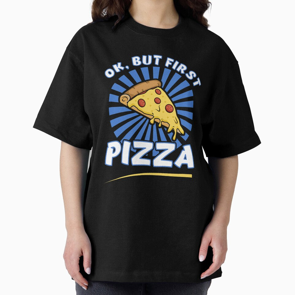 Ok, But First Pizza funny Pizza Lovers T Shirt by Dan66