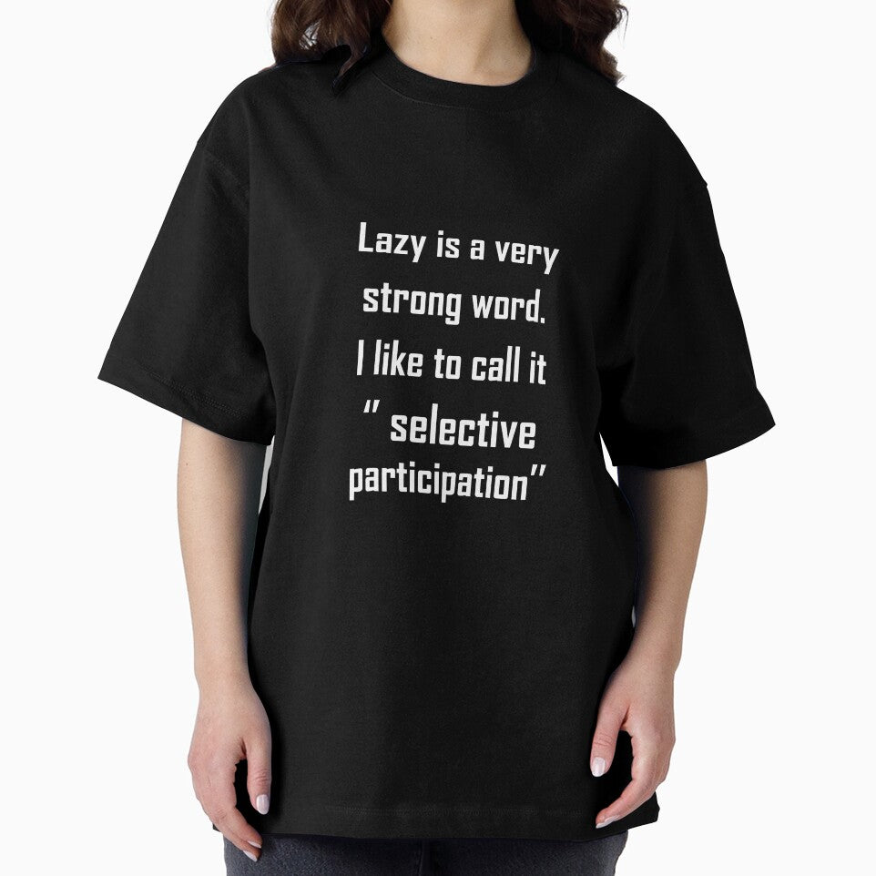 Lazy Is a Strong Word I Prefer Selective Participation Tee by shoutoutshirtco