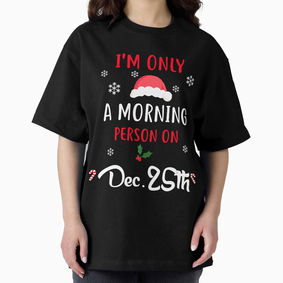 Only A Morning Person On Dec 25th Xmas Novelty Shirt by Bendthetrend