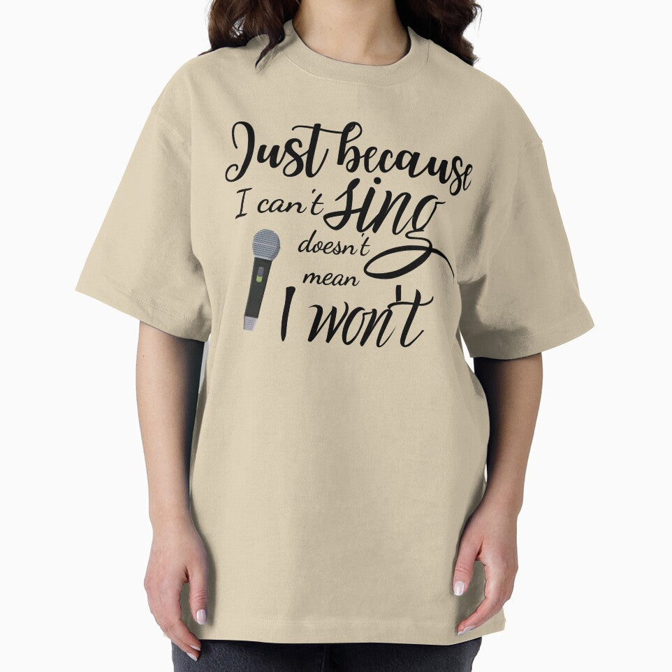 Just Because I Can't Sing Doesn't Mean I Won't by GillyMc