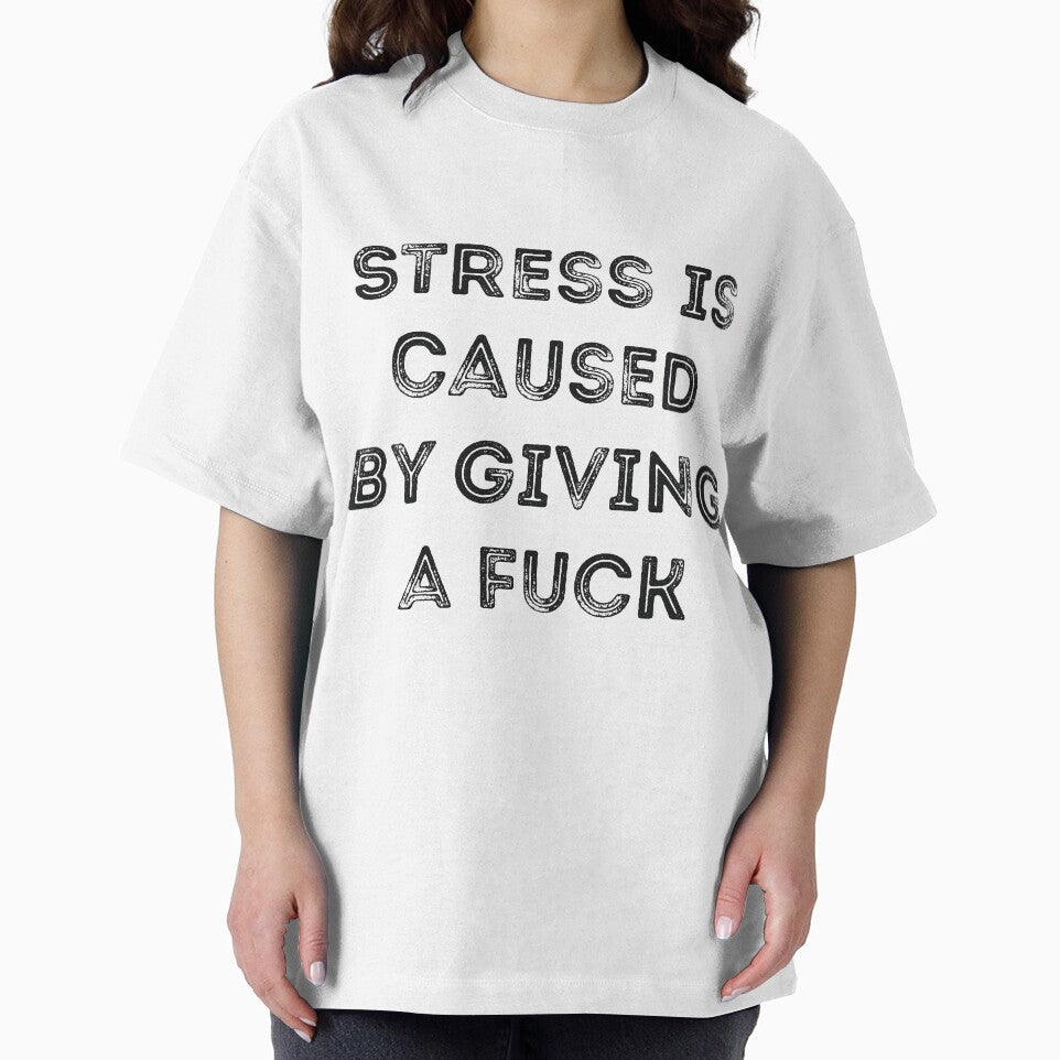 Stress is caused by giving a fuck sarcasm by RedYolk