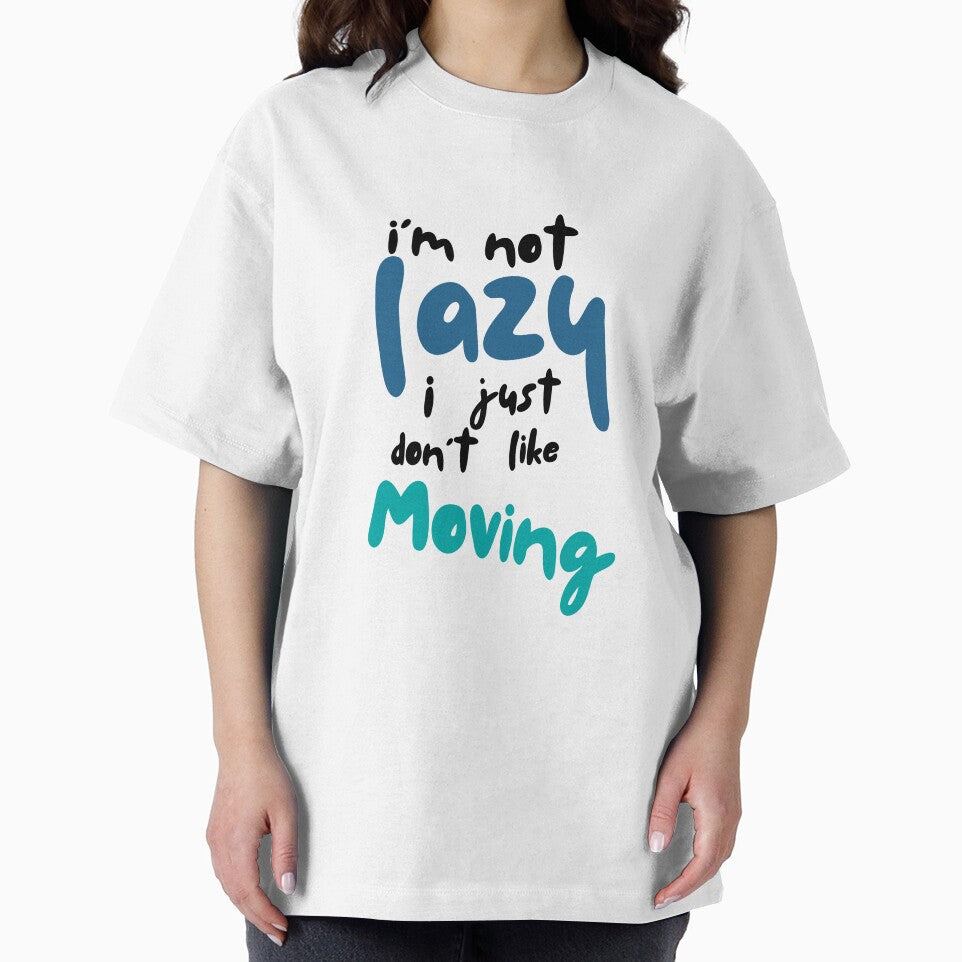 I’m not lazy, I just don’t like moving by Hannahbananaco