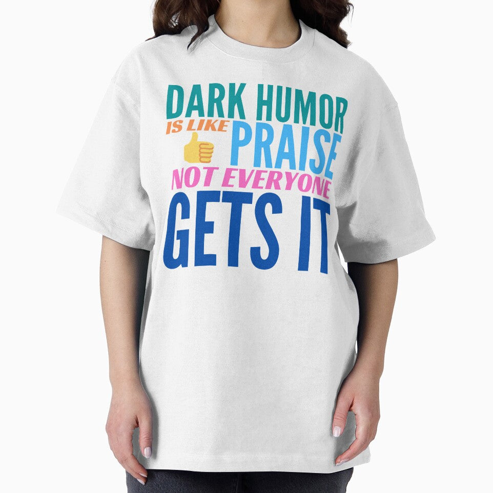 Dark Humor is like Praise. Not Everyone Gets It. by BadassDude