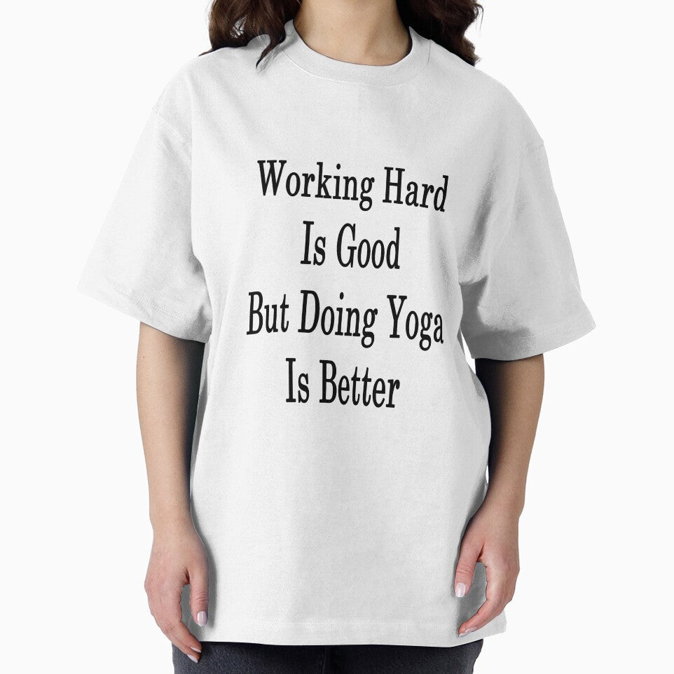 Working Hard Is Good But Doing Yoga Is Better by supernova23