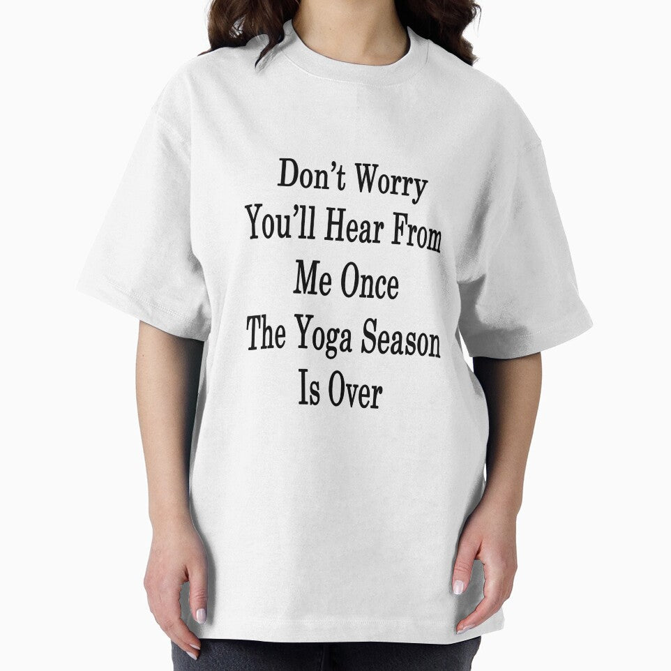 Don't Worry You'll Hear From Me Once The Yoga Season Is Over by supernova23