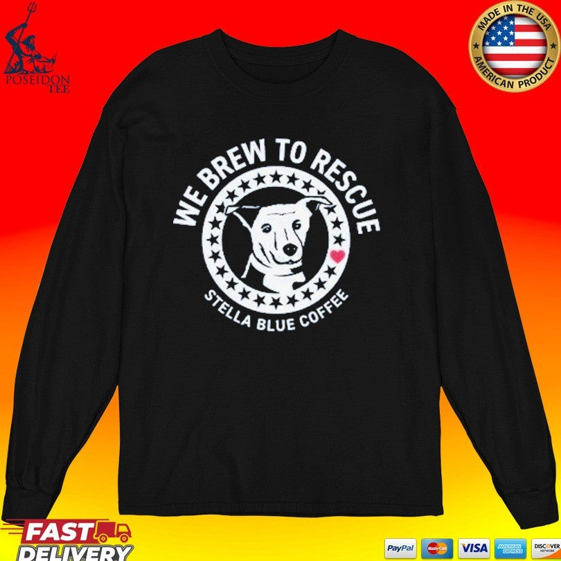 Stella Blue Coffee We Brew To Rescue Dog T-shirt