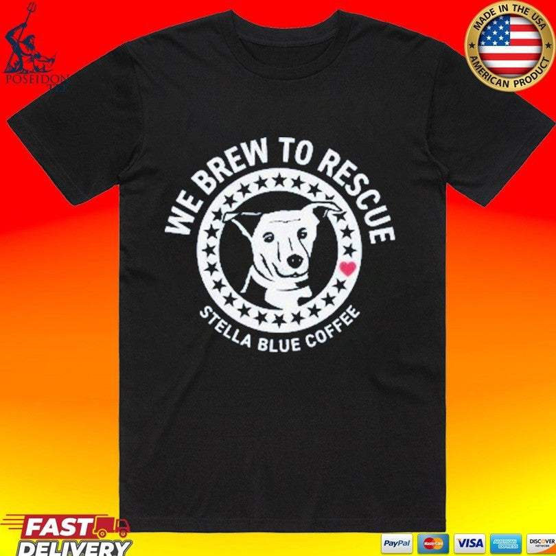 Stella Blue Coffee We Brew To Rescue Dog T-shirt