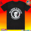 Stella Blue Coffee We Brew To Rescue Dog T-shirt